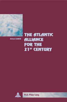 The Atlantic Alliance for the 21 st Century: Preface by António Borges de Carvalho, Secretary General of the Atlantic Treaty Association (Cité européenne / European Policy)