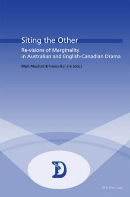 Siting the Other: Re-visions of Marginality in Australian and English-Canadian Drama (Dramaturgies)