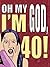 Oh My God, I'm 40!: The 40-...