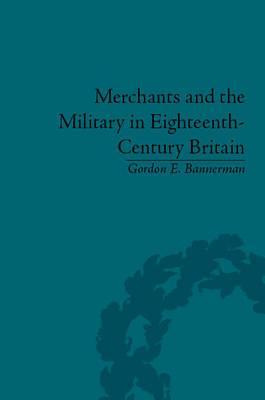 Merchants and the Military in Eighteenth-Century Britain: British Army Contracts and Domestic Supply, 1739 - 1763