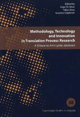 Methodology, Technology and Innovation in Translation Process Research: A Tribute to Arnt Lykke Jakobsen (Copenhagen Studies in Language, 38)