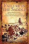 Failure in the Saddle: Nathan Bedford Forrest, Joe Wheeler, and the Confederate Cavalry in the Chickamauga Campaign