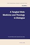 A Tangled Web: Medicine and Theology in Dialogue (New International Studies in Applied Ethics)