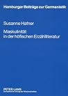 Maskulinitat in der hofischen Erzahlliteratur (Hamburger Beitrage Zur Germanistik, Band 40) Maskulinitat in der hofischen Erzahlliteratur (Hamburger Beitrage Zur Germanistik, Band 40)