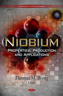 Niobium: Properties, Production and Applications (Chemical Engineering Methods and Technology)