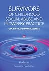 Survivors of Childhood Sexual Abuse and Midwifery Practice by Lis Garratt