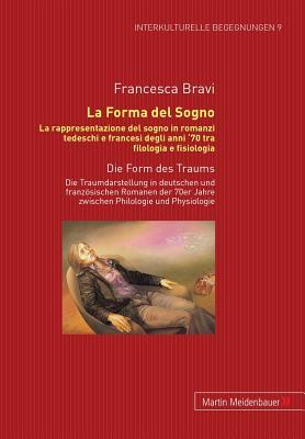 La Forma del Sogno. La rappresentazione del sogno in romanzi tedeschi e francesi degli anni '70 tra filologia e fisiologia: Die Form des Traums. Die ... Kulturtransfer) (German and Italian Edition)