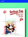 Serious Fun: Games for 10-14 Year Olds (Can Do Play Activity Series)