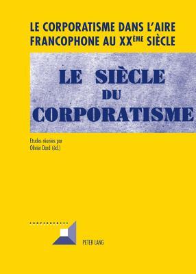 Le corporatisme dans l’aire francophone au XX ème siècle (Convergences)