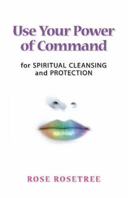 Use Your Power of Command for Spiritual Cleansing and Protection (Paperback)