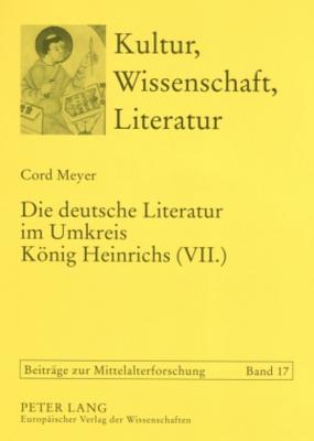Die deutsche Literatur im Umkreis König Heinrichs (VII.): Studien zur Lebenswelt spätstaufischer Dichter (Kultur, Wissenschaft, Literatur)