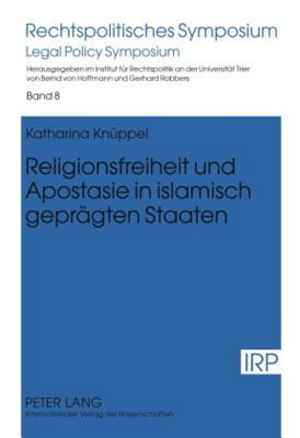 Religionsfreiheit und Apostasie in islamisch geprägten Staaten (Rechtspolitisches Symposium) (German Edition)