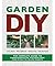 Garden DIY: The Complete Guide to Garden Renovation Projects