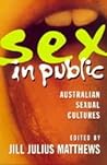Sex in Public: Australian Sexual Cultures Sex in Public: Australian Sexual Cultures
