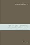 Interrogating Interstices: Gothic Aesthetics in Postcolonial Asian and Asian American Literature Interrogating Interstices: Gothic Aesthetics in Postcolonial Asian and Asian American Literature