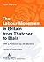 The Labour Movement in Britain from Thatcher to Blair: With a Foreword by Jim Mortimer- Extended and Updated Edition (Europäische Hochschulschriften / ... / Publications Universitaires Européennes)