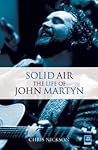 Solid Air: The Life of John Martyn Solid Air: The Life of John Martyn