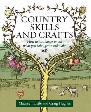 Country Skills and Crafts: How to use, barter or sell what you raise, grow and make