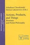 Actions, Products, And Things: Brentano And Polish Philosophy (Phenomenology & Mind)