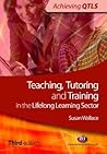 Teaching, Tutoring and Training in the Lifelong Learning Sector Teaching, Tutoring and Training in the Lifelong Learning Sector
