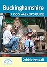 Buckinghamshire: A Dog Walker's Guide Buckinghamshire: A Dog Walker's Guide
