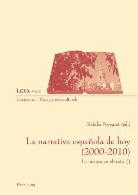 La narrativa española de hoy (2000-2010): La imagen en el texto (I) (Liminaires – Passages interculturels) (Spanish Edition)