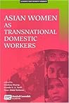 Asian Women As Transnational Domestic Workers