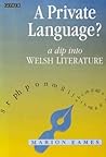 A Private Language? - A Dip into Welsh Literature: A Dip into Welsh Literature A Private Language? - A Dip into Welsh Literature: A Dip into Welsh Literature
