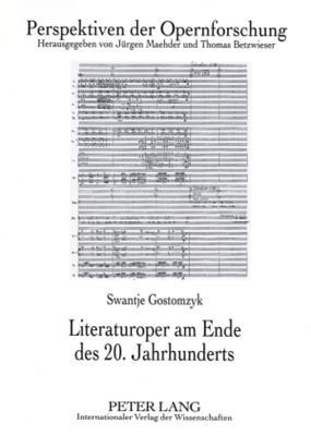 Literaturoper am Ende des 20. Jahrhunderts: Eine interdisziplinäre Studie am Beispiel der Opern von Detlev Glanert (Perspektiven der Opernforschung) (German Edition)