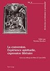 La conversion. Expérience spirituelle, expression littéraire: Actes du colloque de Metz (5-7 juin 2003) (Recherches en littérature et spiritualité) (French Edition)