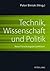 Technik, Wissenschaft und Politik: Neue Forschungsperspektiven (German Edition)