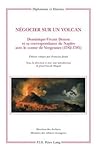 Négocier sur un volcan: Dominique-Vivant Denon et sa correspondance de Naples avec le comte de Vergennes (1782-1785) (Diplomatie et histoire) (French Edition)