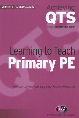 Learning to Teach Primary PE (Achieving QTS Series)