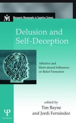 Delusion and Self-Deception: Affective and Motivational Influences on Belief Formation (Macquarie Monographs in Cognitive Science)