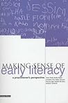 Making Sense of Early Literacy: A Practitioner's Perspective Making Sense of Early Literacy: A Practitioner's Perspective