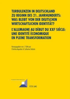 Turbulenzen in Deutschland zu Beginn des 21. Jahrhunderts: Was bleibt von der deutschen wirtschaftlichen Identität?- L’Allemagne au début du XXI e ... (Convergences) (French and German Edition)