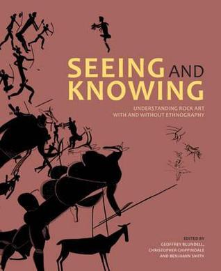 Seeing and Knowing: Rock art with and without ethnography (Rock Art Research Institute Monograph Series)