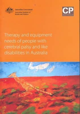 Therapy and Equipment Needs of People with Cerebral Palsy and Like Disabilities in Australia