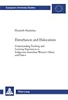 Disturbances and Dislocations: Understanding Teaching and Learning Experiences in Indigenous Australian Women’s Music and Dance (Europäische ... / Publications Universitaires Européennes) Disturbances and Dislocations: Understanding Teaching and Learning Experiences in Indigenous Australian Women’s Music and Dance (Europäische ... / Publications Universitaires Européennes)