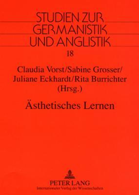 Ästhetisches Lernen: Fachdidaktische Grundfragen und praxisorientierte Konzepte im interdisziplinären Kontext von Lehrerbildung und Schule (Studien zur Germanistik und Anglistik)