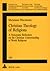 Christian Theology of Religions: A Systematic Reflection on the Christian Understanding of World Religions (Studien zur interkulturellen Geschichte ... in the Intercultural History of Christianity)