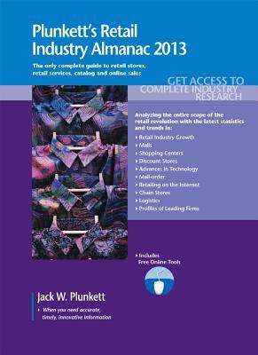 Plunkett's Retail Industry Almanac 2013: Retail Industry Market Research, Statistics, Trends & Leading Companies
