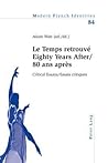 ‘Le Temps retrouvé’ Eighty Years After/80 ans après: Critical Essays / Essais critiques (Modern French Identities) (English and French Edition)
