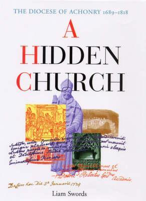 A Hidden Church: The Diocese of Achonry 1689-1818 (Hardcover)