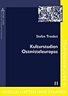 Kulturstudien Ostmitteleuropas: Aufsätze und Essays (Gesellschaften und Staaten im Epochenwandel / Societies and States in Transformation) (German Edition)