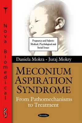 Meconium Aspiration Syndrome: From Pathomechanisms to Treatment (Pregnancy and Infants: Medical, Psychological and Social Issues)