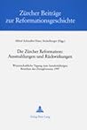 Die Zürcher Reformation: Ausstrahlungen und Rückwirkungen: Wissenschaftliche Tagung zum hundertjährigen Bestehen des Zwinglivereins- (29. Oktober bis ... zur Reformationsgeschichte) (German Edition)