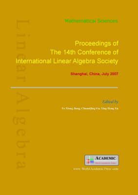 Proceedings of the 14th Conference of International Linear Algebra Society: Shanghai, China, July 2007