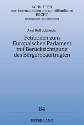 Petitionen zum Europäischen Parlament mit Berücksichtigung des Bürgerbeauftragten (Schriften zum internationalen und zum öffentlichen Recht) (German Edition)