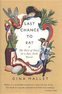 Last Chance to Eat: The Fate of Taste in a Fast Food World (Hardcover)